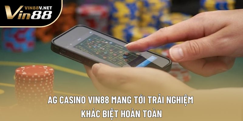 AG Casino VIN88 mang tới trải nghiệm khác biệt hoàn toàn