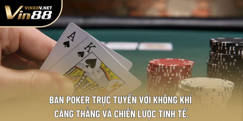 Bàn Poker trực tuyến với không khí căng thẳng và chiến lược tinh tế.