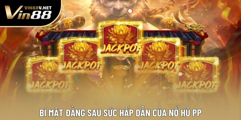 Bí mật đằng sau sức hấp dẫn của nổ hũ PP