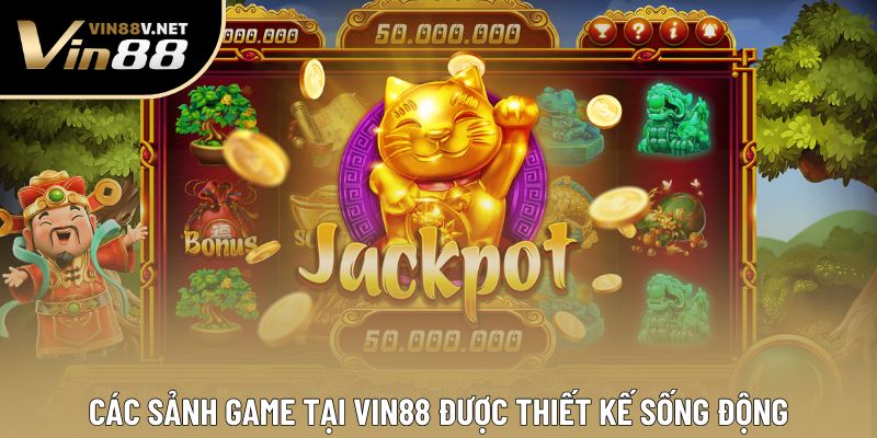 Các sảnh game tại VIN88 được thiết kế sống động