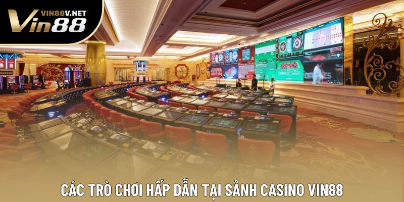 Các trò chơi hấp dẫn tại sảnh casino VIN88