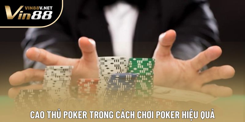 Cao thủ Poker trong cách chơi poker hiệu quả