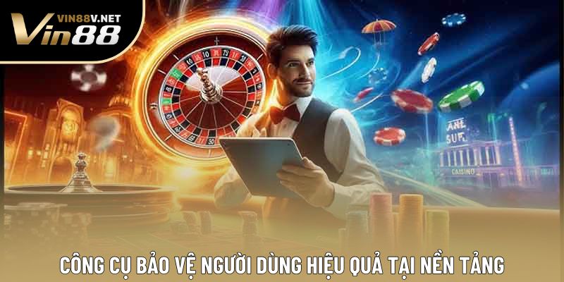 Công cụ bảo vệ người dùng hiệu quả tại nền tảng Công cụ bảo vệ người dùng hiệu quả tại nền tảng