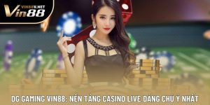 Dg Gaming Vin88: Nền Tảng Casino Live Đáng Chú Ý Nhất