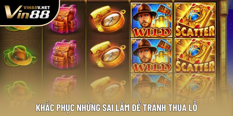 Khắc phục những sai lầm để tránh thua lỗ