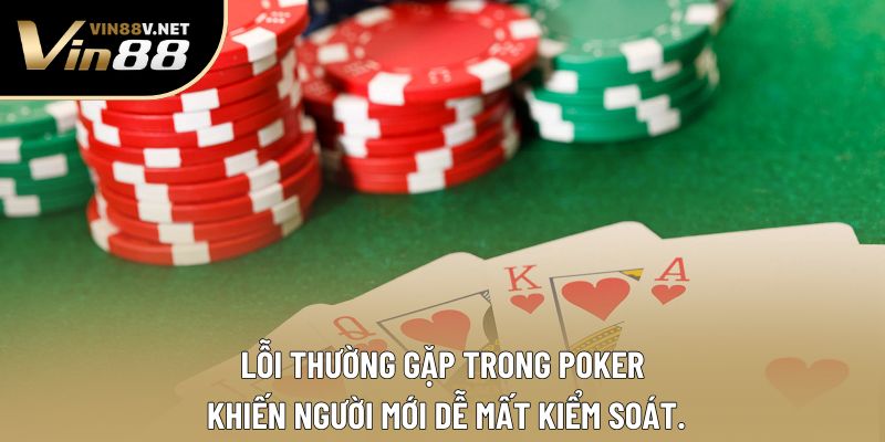 Lỗi thường gặp trong Poker khiến người mới dễ mất kiểm soát.