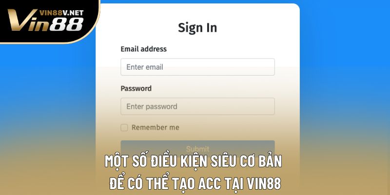 Một số điều kiện siêu cơ bản để có thể tạo acc tại VIN88