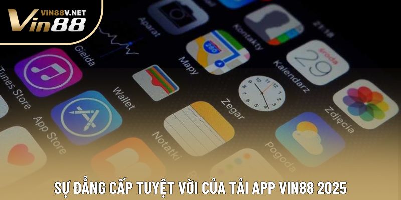 Sự đẳng cấp tuyệt vời của tải app VIN88 2025