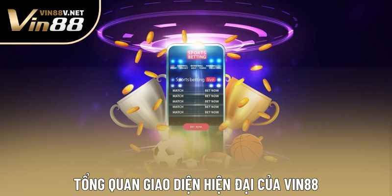 Tổng quan giao diện hiện đại của VIN88