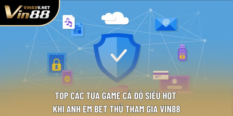 Top các tựa game cá độ siêu hot khi anh em bet thủ tham gia VIN88