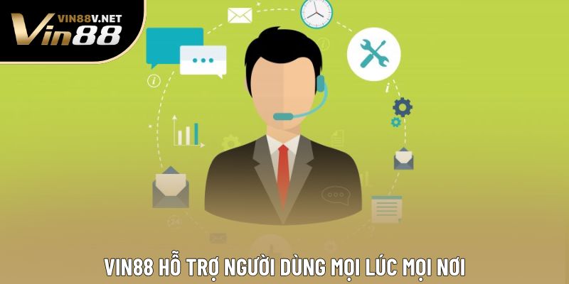 VIN88 hỗ trợ người dùng mọi lúc mọi nơi